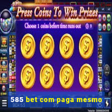 585 bet com paga mesmo